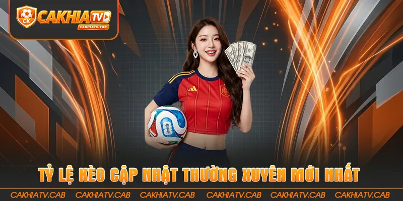 Tỷ lệ kèo cập nhật thường xuyên, mới nhất